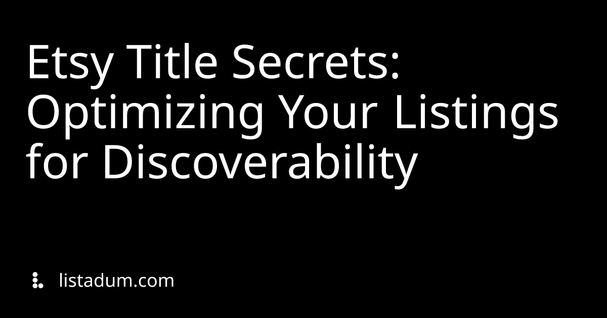 Etsy Title Secrets: Optimizing Your Listings for Discoverability