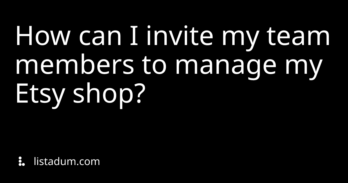 How can I invite my team members to manage my Etsy shop?