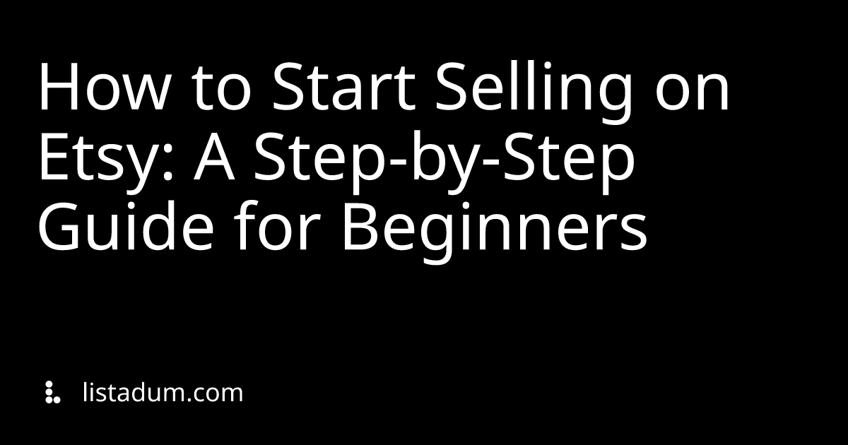 How to Start Selling on Etsy: A Step-by-Step Guide for Beginners