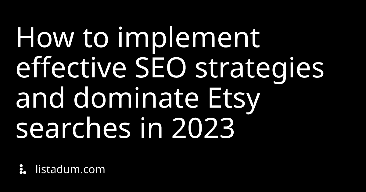 How to implement effective SEO strategies and dominate Etsy searches in 2023