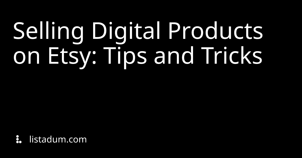 Selling Digital Products on Etsy: Tips and Tricks