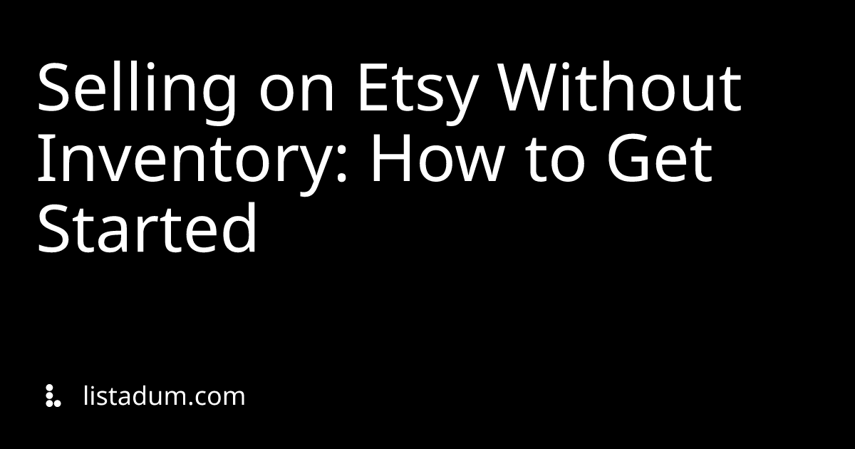 Selling on Etsy Without Inventory: How to Get Started