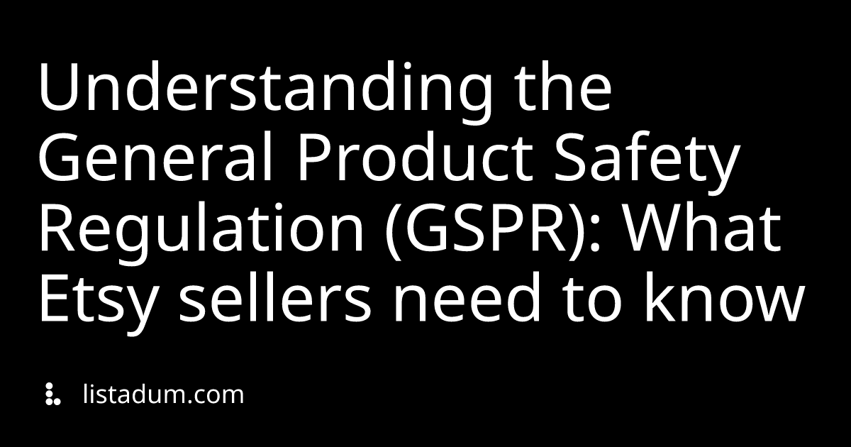 Understanding the General Product Safety Regulation (GSPR): What Etsy sellers need to know