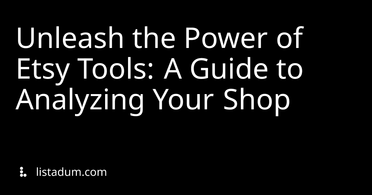 Unleash the Power of Etsy Tools: A Guide to Analyzing Your Shop